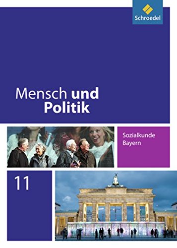 Mensch und Politik - Ausgabe für Bayern: Schülerband 11 (Mensch und Politik SII: Ausgabe 2008 für Bayern) von Schroedel